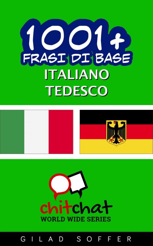 Cover of the book 1001+ Frasi di Base Italiano - Tedesco by Gilad Soffer, Gilad Soffer