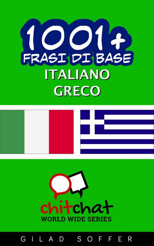 Cover of the book 1001+ Frasi di Base Italiano - Greco by Gilad Soffer, Gilad Soffer