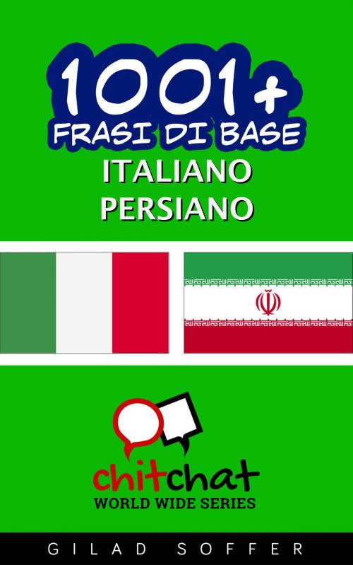 Cover of the book 1001+ Frasi di Base Italiano - Persiano by Gilad Soffer, Gilad Soffer