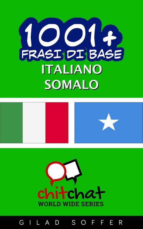 Cover of the book 1001+ Frasi di Base Italiano - Somalo by Gilad Soffer, Gilad Soffer
