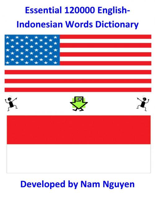 Cover of the book Essential 120000 English-Indonesian Words Dictionary by Nam Nguyen, Nam Nguyen
