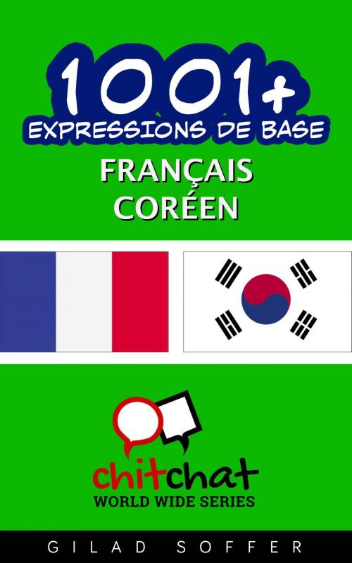 Cover of the book 1001+ Expressions de Base Français - Coréen by Gilad Soffer, Gilad Soffer