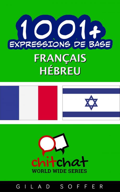 Cover of the book 1001+ Expressions de Base Français - Hébreu by Gilad Soffer, Gilad Soffer