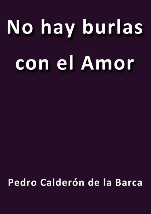 Cover of the book No hay burlas con el amor by Calderón de la Barca, J.Borja