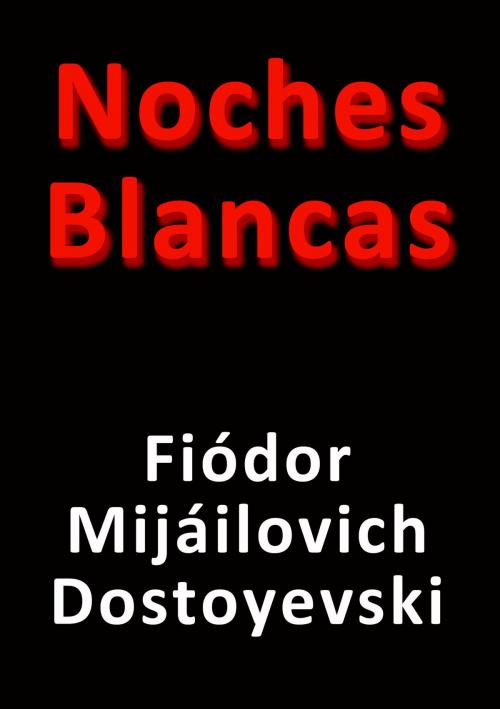 Cover of the book Noches blancas by Fiódor Dostoyevski, J.Borja