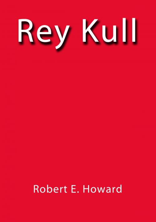 Cover of the book Rey Kull by Robert E. Howard, J.Borja