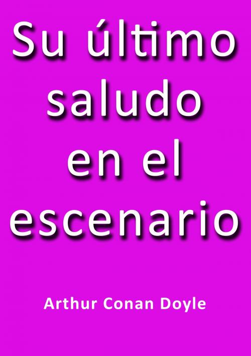 Cover of the book Su último saludo en el escenario by Arthur Conan Doyle, J.Borja