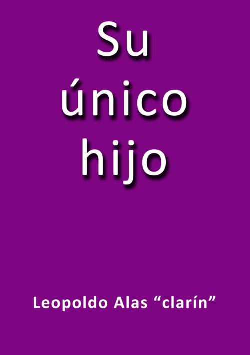 Cover of the book Su único hijo by Leopoldo Alas Clarín, J.Borja