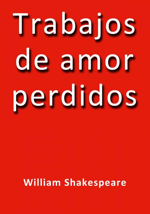 Cover of the book Trabajos de amor perdidos by William Shakespeare, J.Borja