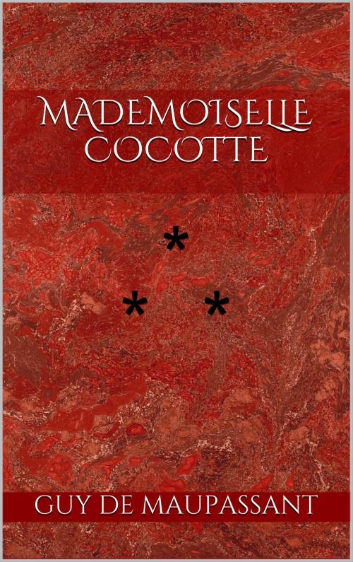 Cover of the book Mademoiselle Cocotte by Guy de Maupassant, Edition du Phoenix d'Or