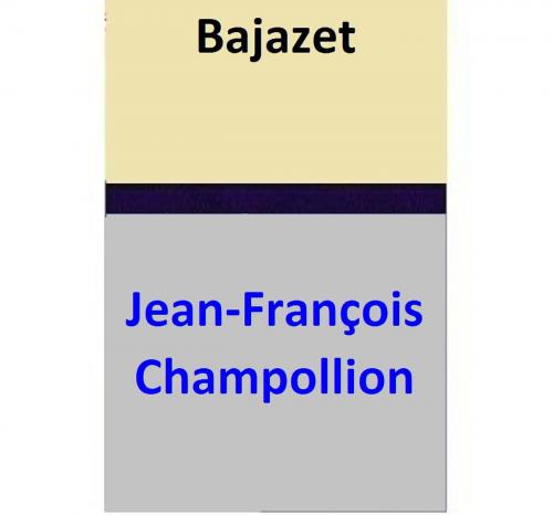 Cover of the book Bajazet by Jean-François Champollion, Jean-François Champollion