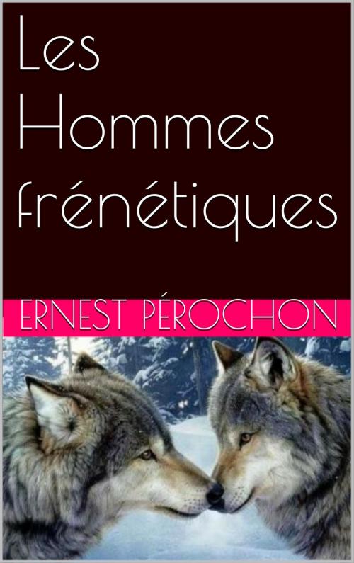 Cover of the book Les Hommes frénétiques by Ernest Pérochon, NA