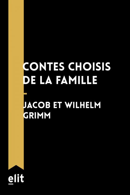 Cover of the book Contes choisis de la famille by Jacob et Wilhelm Grimm, elit