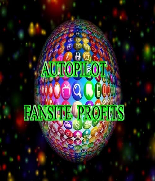 Cover of the book Autopilot Fansite Profits by Imran Naseem, SoftTech
