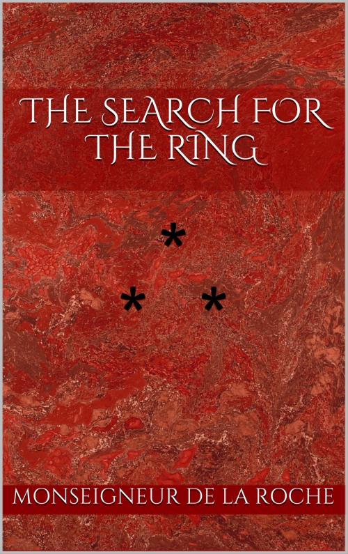 Cover of the book THE SEARCH FOR THE RING by Monseigneur de la Roche, Edition du Phoenix d'Or