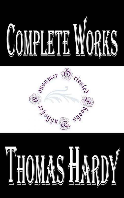 Cover of the book Complete Works of Thomas Hardy "English Novelist and Poet" by Thomas Hardy, Consumer Oriented Ebooks Publisher