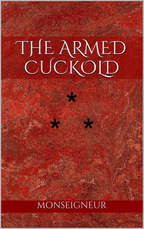 Cover of the book THE ARMED CUCKOLD by Monseigneur, Edition du Phoenix d'Or