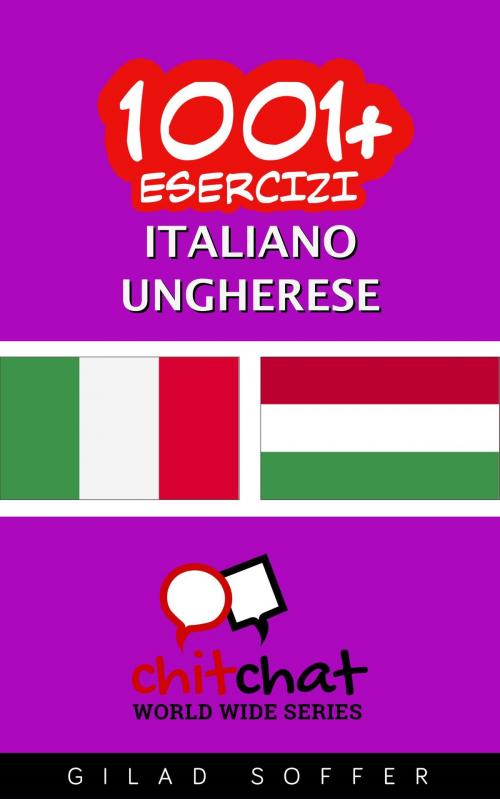 Cover of the book 1001+ Esercizi Italiano - Ungherese by Gilad Soffer, Gilad Soffer
