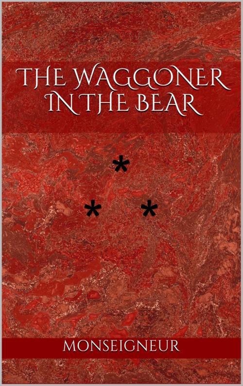 Cover of the book THE WAGGONER IN THE BEAR by Monseigneur, Edition du Phoenix d'Or