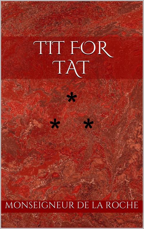 Cover of the book TIT FOR TAT by Monseigneur de la Roche, Edition du Phoenix d'Or