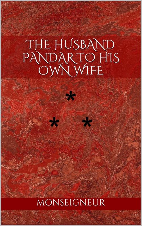 Cover of the book THE HUSBAND PANDAR TO HIS OWN WIFE by Monseigneur, Edition du Phoenix d'Or