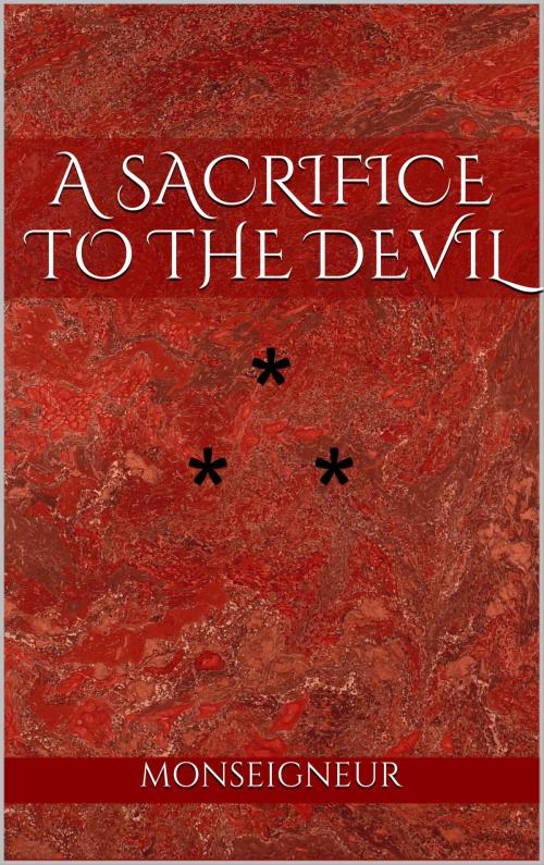 Cover of the book A SACRIFICE TO THE DEVIL by Monseigneur, Edition du Phoenix d'Or