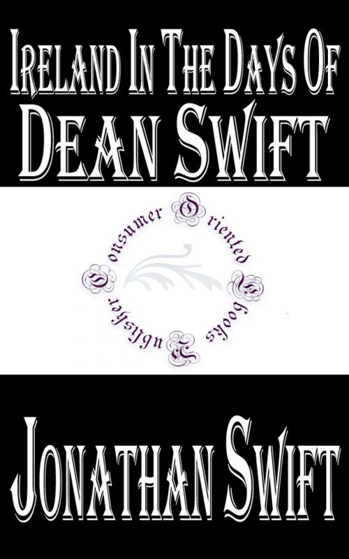 Cover of the book Ireland in the Days of Dean Swift by Jonathan Swift, Consumer Oriented Ebooks Publisher