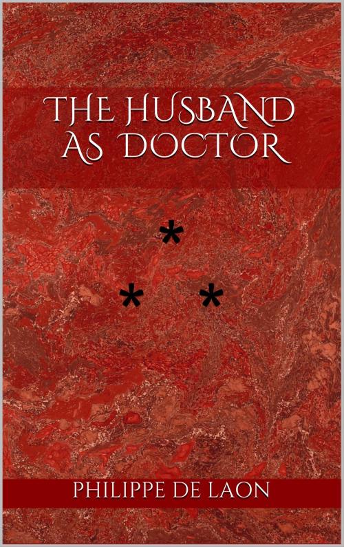 Cover of the book THE HUSBAND AS DOCTOR by Philippe De Laon, Edition du Phoenix d'Or