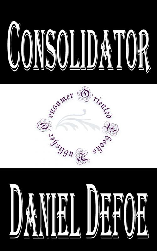 Cover of the book Consolidator (Annotated) by Daniel Defoe, Consumer Oriented Ebooks Publisher