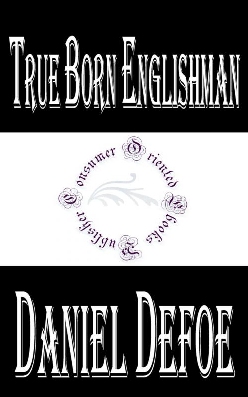 Cover of the book True Born Englishman (Annotated) by Daniel Defoe, Consumer Oriented Ebooks Publisher
