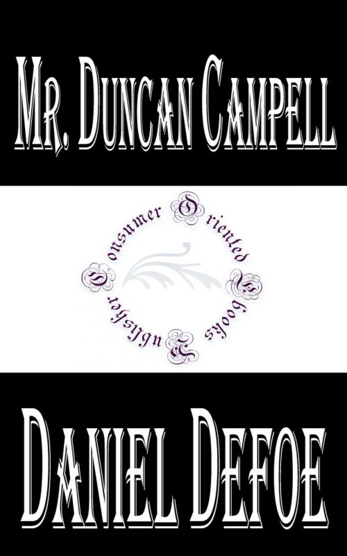 Cover of the book History of the Life and Adventures of Mr. Duncan Campell (Annotated) by Daniel Defoe, Consumer Oriented Ebooks Publisher