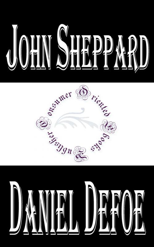 Cover of the book History of the Remarkable Life of John Sheppard (Annotated) by Daniel Defoe, Consumer Oriented Ebooks Publisher