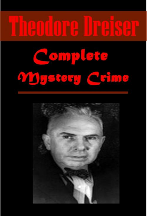 Cover of the book Complete Mystery Crime by Theodore Dreiser, AEB Publishing