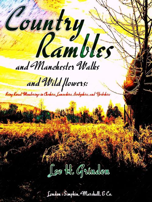 Cover of the book Country Rambles, and Manchester Walks and Wild Flowers by Leo Hartley Grindon, SIMPKIN, MARSHALL, & CO.