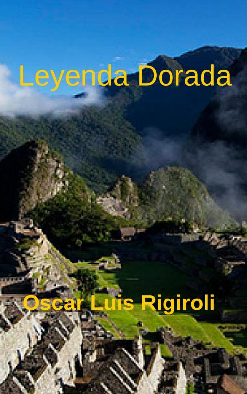 Cover of the book Leyenda Dorada by Oscar Luis Rigiroli, Oscar Luis Rigiroli