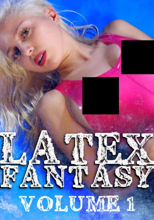 Cover of the book Latex Fantasy Volume 1 - A sexy photo book by Lola Hardacre, Naughty Publishing