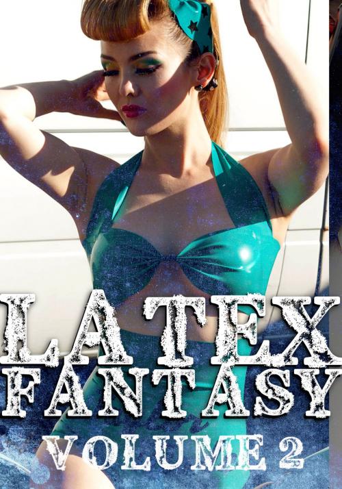 Cover of the book Latex Fantasy Volume 2 - A sexy photo book by Lola Hardacre, Naughty Publishing