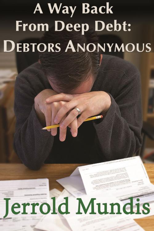 Cover of the book A Way Back from Deep Debt: Debtors Anonymous by Jerrold Mundis, Wolf River Press