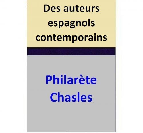 Cover of the book Des auteurs espagnols contemporains by Philarète Chasles, Philarète Chasles
