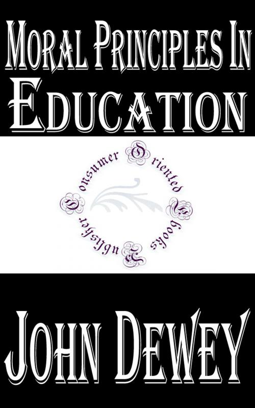 Cover of the book Moral Principles in Education by John Dewey, Consumer Oriented Ebooks Publisher