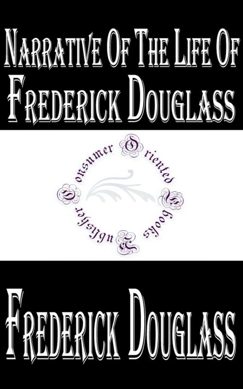 Cover of the book Narrative of the Life of Frederick Douglass, an American Slave by Frederick Douglass, Consumer Oriented Ebooks Publisher