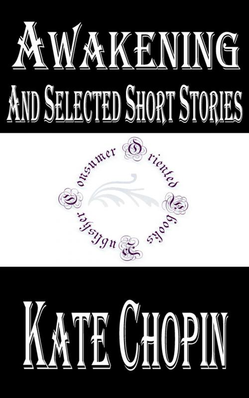 Cover of the book Awakening and Selected Short Stories by Kate Chopin, Consumer Oriented Ebooks Publisher