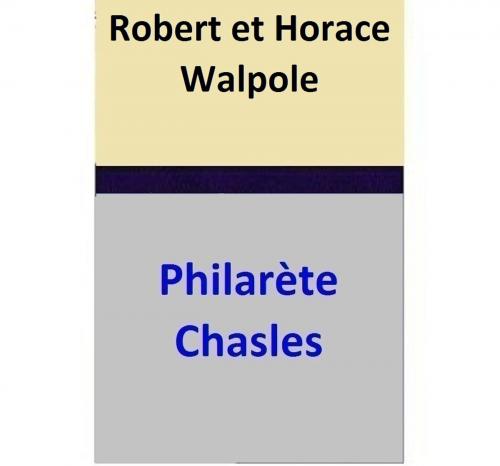 Cover of the book Robert et Horace Walpole by Philarète Chasles, Philarète Chasles