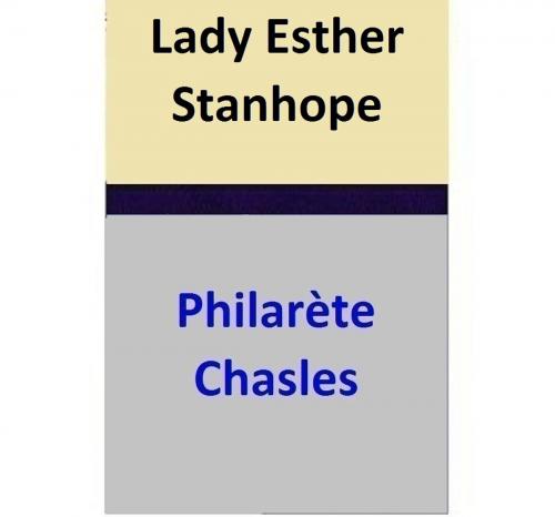 Cover of the book Lady Esther Stanhope by Philarète Chasles, Philarète Chasles