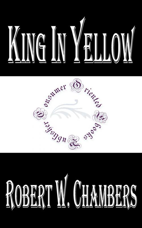 Cover of the book King in Yellow by Robert W. Chambers, Consumer Oriented Ebooks Publisher