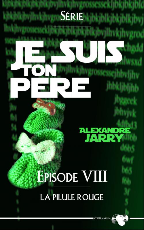 Cover of the book Je suis ton père - Épisode VIII by Alexandre Jarry, MysteranduM