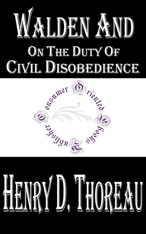 Cover of the book Walden and On The Duty Of Civil Disobedience by Henry David Thoreau, Consumer Oriented Ebooks Publisher
