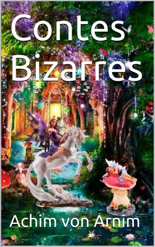 Cover of the book Contes Bizarres by Achim von Arnim, Théophile Gautier fils, SJ