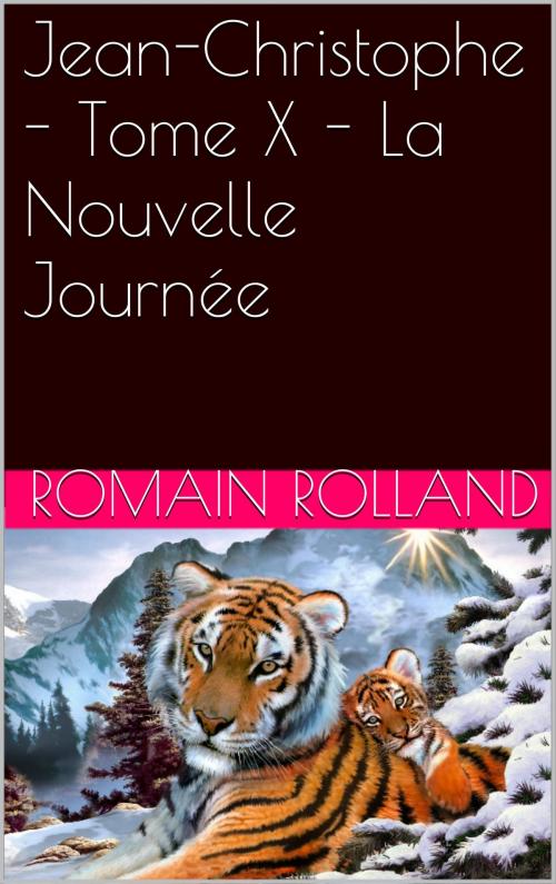Cover of the book Jean-Christophe - Tome X - La Nouvelle Journée by Romain Rolland, NA