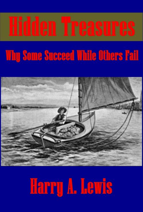 Cover of the book Hidden Treasures, Why Some Succeed While Others Fail (Finely Illustrated) by Harry A. Lewis, AGEB Publishing